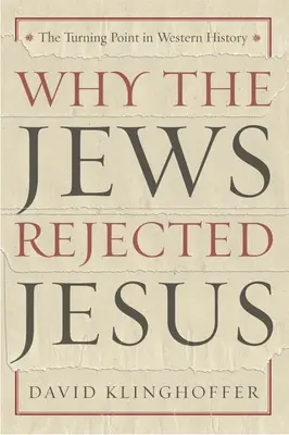 Prečo Židia odmietli Ježiša: Zlomový bod v dejinách Západu - Why the Jews Rejected Jesus: The Turning Point in Western History