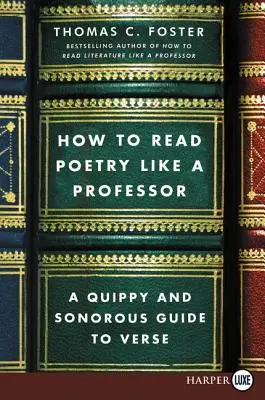 Ako čítať poéziu ako profesor: Štipľavý a zábavný sprievodca poéziou - How to Read Poetry Like a Professor: A Quippy and Sonorous Guide to Verse