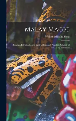 Malajská mágia: Úvod do folklóru a ľudového náboženstva Malajského polostrova - Malay Magic: Being an Introduction to the Folklore and Popular Religion of the Malay Peninsula