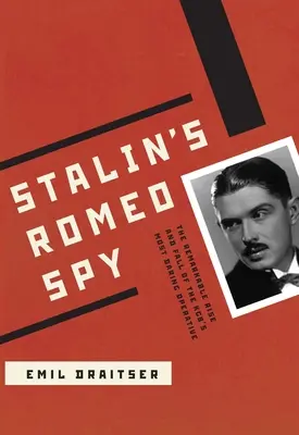 Stalinov špión Romeo: Pozoruhodný vzostup a pád najodvážnejšieho agenta KGB - Stalin's Romeo Spy: The Remarkable Rise and Fall of the KGB's Most Daring Operative