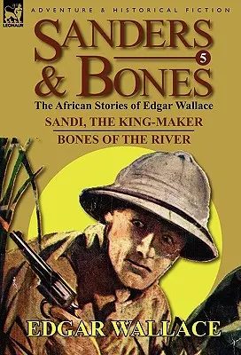 Sanders & Bones - Africké dobrodružstvá: Sandi, kráľ-výrobca a Kosti z rieky - Sanders & Bones-The African Adventures: 5-Sandi, the King-Maker & Bones of the River