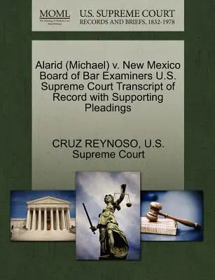 Alarid (Michael) V. New Mexico Board of Bar Examiners US Supreme Court Transcript of Record with Supporting Pleadings - Alarid (Michael) V. New Mexico Board of Bar Examiners U.S. Supreme Court Transcript of Record with Supporting Pleadings