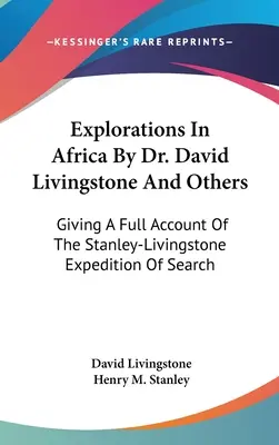Výpravy Dr. Davida Livingstona a iných do Afriky: Livingstonovej expedície za pátraním po dŕžavách - Explorations In Africa By Dr. David Livingstone And Others: Giving A Full Account Of The Stanley-Livingstone Expedition Of Search