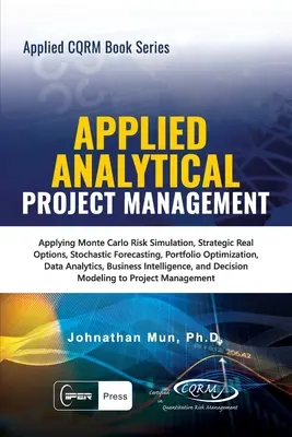 Aplikovaná analytika - Aplikovaný projektový manažment: Aplikovanie simulácie rizika Monte Carlo, strategických reálnych možností, stochastického prognózovania, optimalizácie portfólia - Applied Analytical - Applied Project Management: Applying Monte Carlo Risk Simulation, Strategic Real Options, Stochastic Forecasting, Portfolio Optim