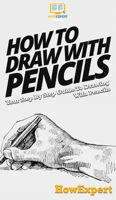 Ako kresliť ceruzkami: Sprievodca kreslením ceruzkami krok za krokom - How To Draw With Pencils: Your Step By Step Guide To Drawing With Pencils