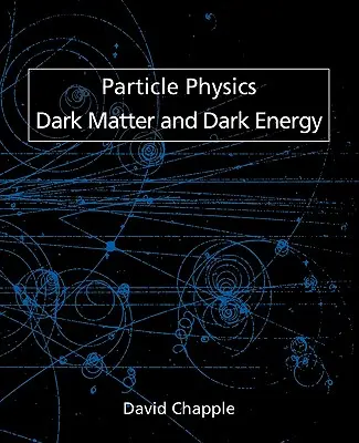 Fyzika častíc, tmavá hmota a tmavá energia - Particle Physics, Dark Matter and Dark Energy