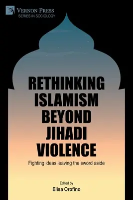 Prehodnotenie islamizmu za hranicami džihádistického násilia: Boj proti myšlienkam, ktoré nechávajú meč bokom - Rethinking Islamism beyond jihadi violence: Fighting ideas leaving the sword aside