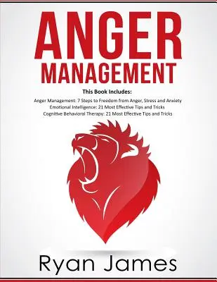 Zvládanie hnevu: 3 rukopisy - Riadenie hnevu: 7 krokov k slobode, Emocionálna inteligencia: 21 najlepších tipov na zlepšenie vášho EQ, Cogniti - Anger Management: 3 Manuscripts - Anger Management: 7 Steps to Freedom, Emotional Intelligence: 21 Best Tips to Improve Your EQ, Cogniti