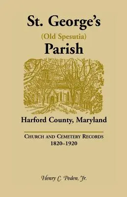 Farnosť svätého Juraja (Old Spesutia), okres Harford, Maryland: (Harford), okres Harford, 1. ročník: Cirkevné a cintorínske záznamy, 1820-1920 - St. George's (Old Spesutia) Parish, Harford County, Maryland: Church and Cemetery Records, 1820-1920