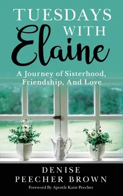 Utorky s Elaine: Cesta sesterstva, priateľstva a lásky - Tuesdays with Elaine: A Journey of Sisterhood, Friendship, And Love