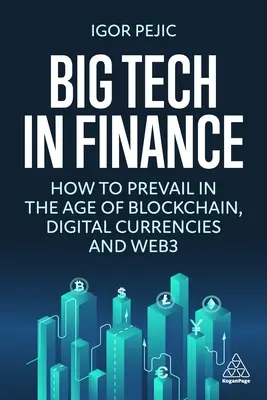 Veľké technológie vo financiách: Ako zvíťaziť vo veku blockchainu, digitálnych mien a webu3 - Big Tech in Finance: How to Prevail in the Age of Blockchain, Digital Currencies and Web3
