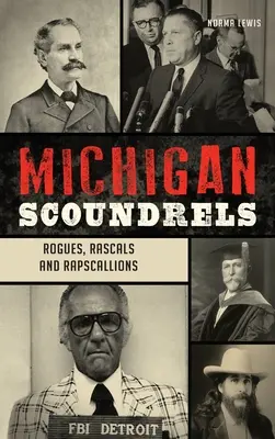 Michiganskí darebáci: Michigánski darebáci, darebáci a grázli: Michigánski darebáci, darebáci a grázli - Michigan Scoundrels: Rogues, Rascals and Rapscallions