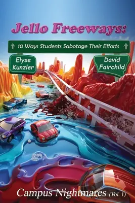 Diaľnice v želé: (1. diel): 10 spôsobov, ako študenti sabotujú svoje úsilie: Nočné mory na akademickej pôde (1. diel) - Jello Freeways: 10 Ways Student Sabotage Their Efforts (Vol. 1): Campus Nightmares (Vol. 1)