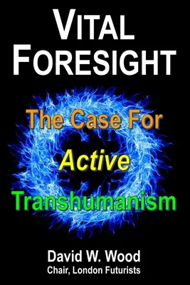 Životná predvídavosť: Prípad pre aktívny transhumanizmus - Vital Foresight: The Case For Active Transhumanism