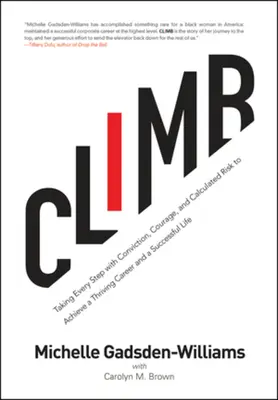 Lezenie: Vydajte sa na cestu k úspešnej kariére a úspešnému životu s presvedčením, odvahou a premysleným rizikom - Climb: Taking Every Step with Conviction, Courage, and Calculated Risk to Achieve a Thriving Career and a Successful Life