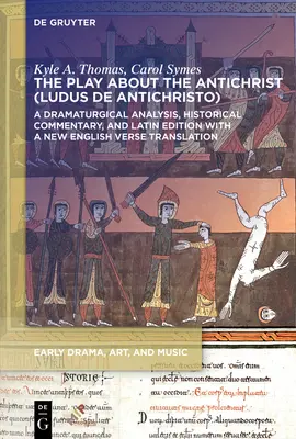Hra o Antikristovi (Ludus de Antichristo): Dramaturgická analýza, historický komentár a latinské vydanie s novým anglickým prekladom - The Play about the Antichrist (Ludus de Antichristo): A Dramaturgical Analysis, Historical Commentary, and Latin Edition with a New English Verse Tran