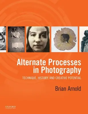 Alternatívne procesy vo fotografii: Technika, história a tvorivý potenciál - Alternate Processes in Photography: Technique, History, and Creative Potential