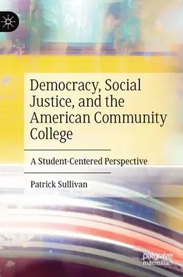 Demokracia, sociálna spravodlivosť a americká komunitná vysoká škola: Perspektíva zameraná na študenta - Democracy, Social Justice, and the American Community College: A Student-Centered Perspective