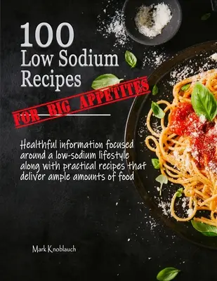 100 receptov s nízkym obsahom sodíka (pre veľké chute) - 100 Low Sodium Recipes (for Big Appetites)