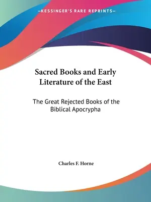 Posvätné knihy a raná literatúra Východu: Veľké odmietnuté knihy biblických apokryfov - Sacred Books and Early Literature of the East: The Great Rejected Books of the Biblical Apocrypha