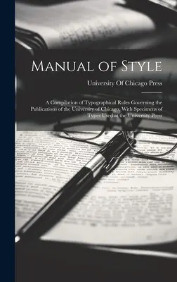 Príručka štýlu: A Compilation of Typographical Rules Governing the Publications of the University of Chicago, with Speciamples of Types - Manual of Style: A Compilation of Typographical Rules Governing the Publications of the University of Chicago, With Specimens of Types