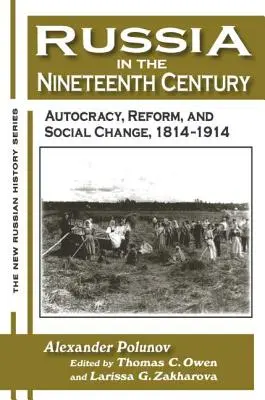 Rusko v devätnástom storočí: Autokracia, reformy a sociálne zmeny v rokoch 1814 - 1914 - Russia in the Nineteenth Century: Autocracy, Reform, and Social Change, 1814-1914
