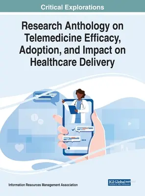 Antológia výskumu účinnosti, prijatia a vplyvu telemedicíny na poskytovanie zdravotnej starostlivosti - Research Anthology on Telemedicine Efficacy, Adoption, and Impact on Healthcare Delivery