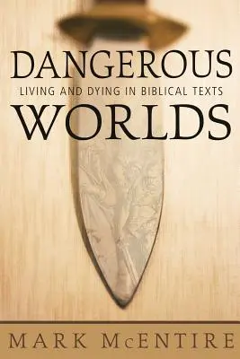 Nebezpečné svety: Život a smrť v biblických textoch - Dangerous Worlds: Living and Dying in Biblical Texts