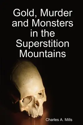 Zlato, vraždy a príšery v pohorí Superstition - Gold, Murder and Monsters in the Superstition Mountains