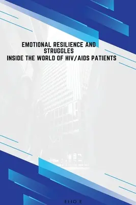 Emocionálna odolnosť a boje vo svete pacientov s HIV/AIDS - Emotional Resilience and Struggles Inside the World of HIV/AIDS Patients