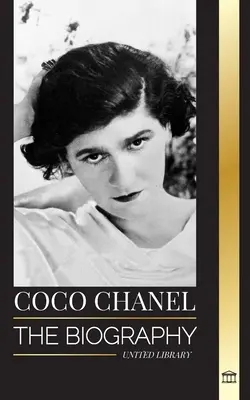 Coco Chanel: Životopis a život francúzskej módnej návrhárky, ktorá založila dom Chanel - Coco Chanel: The biography and life of the French fashion designer that founded the House of Chanel