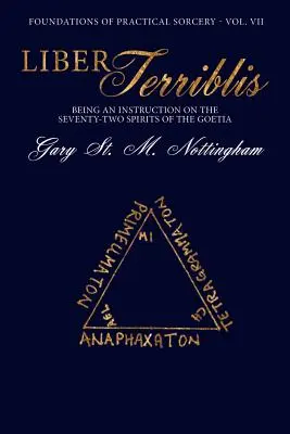 Liber Terriblis: Tribrilis: Poučenie o sedemdesiatich dvoch duchoch Goetie - Liber Terriblis: Being an Instruction on the Seventy-Two Spirits of the Goetia