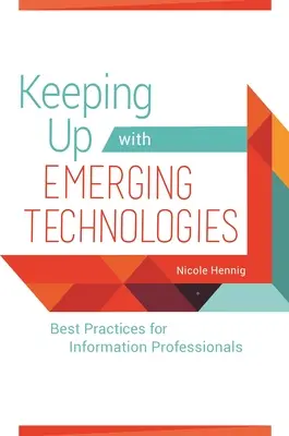 Držať krok s novými technológiami: Najlepšie postupy pre informačných profesionálov - Keeping Up with Emerging Technologies: Best Practices for Information Professionals