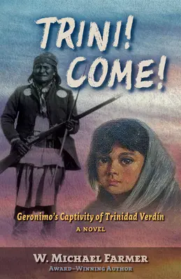 Trini! Poď! Geronimovo zajatie Trinidada Verdna, román - Trini! Come!: Geronimo's Captivity of Trinidad Verdn, a Novel