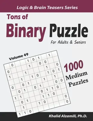 Tony binárnych hlavolamov pre dospelých a seniorov: 1000 stredne veľkých hádaniek (10x10) - Tons of Binary Puzzle for Adults & Seniors: 1000 Medium Puzzles (10x10)