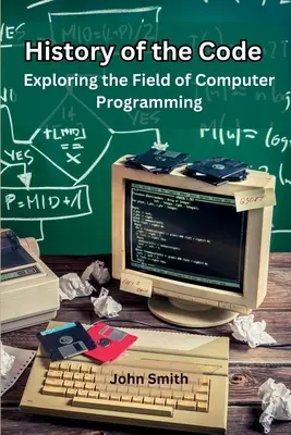 Dejiny kódexu: História kódu: Skúmanie oblasti počítačového programovania - History of the Code: Exploring the Field of Computer Programming