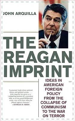 Reaganov odtlačok: Odtlačok Reagana: Myšlienky v americkej zahraničnej politike od pádu komunizmu po vojnu proti terorizmu - The Reagan Imprint: Ideas in American Foreign Policy from the Collapse of Communism to the War on Terror