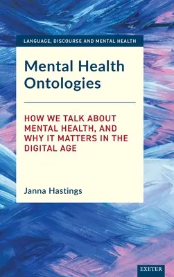 Ontológie duševného zdravia: Ako hovoríme o duševnom zdraví a prečo je to dôležité v digitálnom veku - Mental Health Ontologies: How We Talk about Mental Health, and Why It Matters in the Digital Age