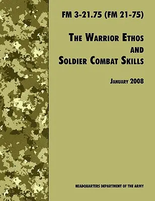 Etos bojovníka a bojové zručnosti vojaka: Oficiálna poľná príručka americkej armády FM 3-21.75 (FM 21-75), revízia z 28. januára 2008 - The Warrior Ethos and Soldier Combat Skills: The Official U.S. Army Field Manual FM 3-21.75 (FM 21-75), 28 January 2008 revision
