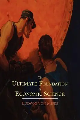 Konečný základ ekonomickej vedy: Eseje o metóde - The Ultimate Foundation of Economic Science: An Essay on Method