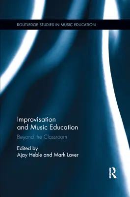 Improvizácia a hudobná výchova: Vychádzky z hudobnej výchovy a vzdelávania: Mimo triedy, v ktorej sa vyučuje - Improvisation and Music Education: Beyond the Classroom