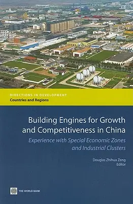 Budovanie motorov pre rast a konkurencieschopnosť v Číne: Skúsenosti s osobitnými hospodárskymi zónami a priemyselnými klastrami - Building Engines for Growth and Competitiveness in China: Experience with Special Economic Zones and Industrial Clusters