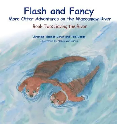 Blesk a fantázia Ďalšie vydrie dobrodružstvá na rieke Waccamaw: Druhá kniha: Záchrana rieky - Flash and Fancy More Otter Adventures on the Waccamaw River: Book Two: Saving the River