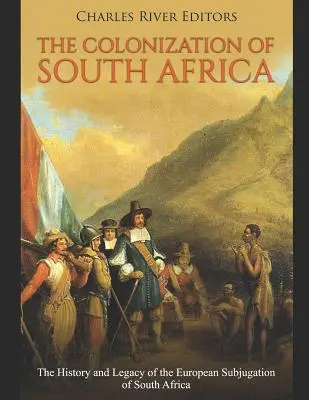 Kolonizácia Južnej Afriky: História a odkaz európskeho podrobenia Južnej Afriky - The Colonization of South Africa: The History and Legacy of the European Subjugation of South Africa