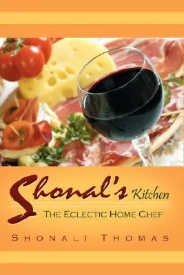 Shonalova kuchyňa: Eklektická domáca kuchárka - Shonal's Kitchen: The Eclectic Home Chef