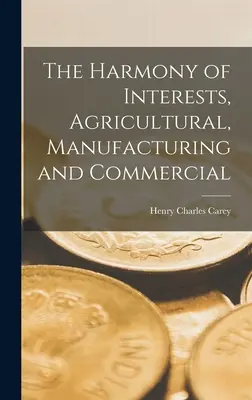 Harmónia záujmov: poľnohospodárstvo, výroba a obchod - The Harmony of Interests, Agricultural, Manufacturing and Commercial
