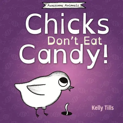Sliepky nejedia cukríky: Ľahká kniha o tom, aké chute môžu ochutnať kuriatka - Chicks Don't Eat Candy: A light-hearted book on what flavors chicks can taste