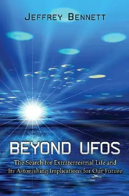 Za hranicami UFO: Pátranie po mimozemskom živote a jeho ohromujúce dôsledky pre našu budúcnosť. - Beyond UFOs: The Search for Extraterrestrial Life and Its Astonishing Implications for Our Future