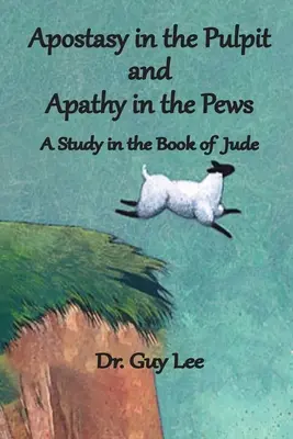 Apostáza na kazateľnici a apatia v laviciach: Štúdia o knihe Júda - Apostasy in the Pulpit and Apathy in the Pews: A Study in the Book of Jude