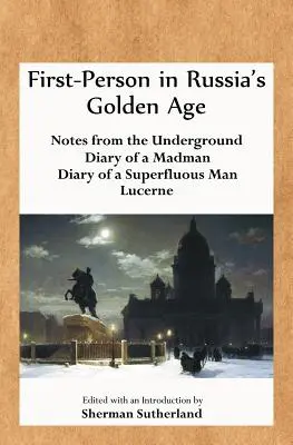 Prvá osoba v zlatom veku Ruska: Zápisky z podzemia, Denník šialenca, Denník zbytočného človeka a Lucerna - First-Person in Russia's Golden Age: Notes from the Underground, Diary of a Madman, Diary of a Superfluous Man, and Lucerne